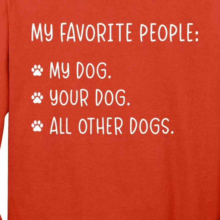 My Favorite People Are My Dog Your Dog And All Other Dogs Tall Long Sleeve T-Shirt