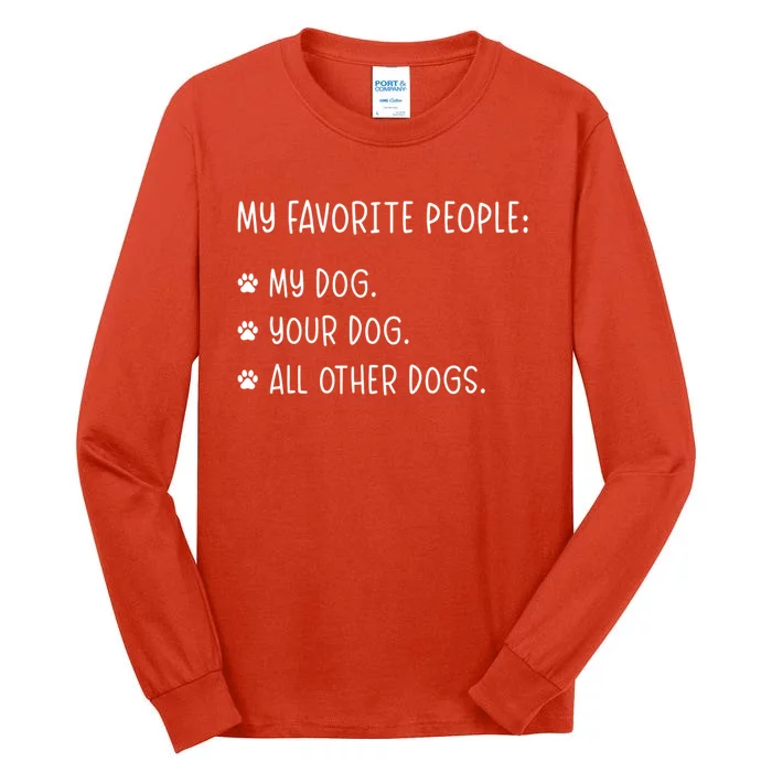 My Favorite People Are My Dog Your Dog And All Other Dogs Tall Long Sleeve T-Shirt