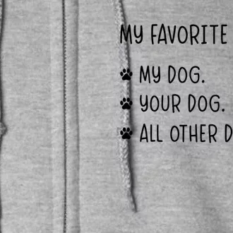 My Favorite People Are My Dog Your Dog And All Other Dogs Full Zip Hoodie