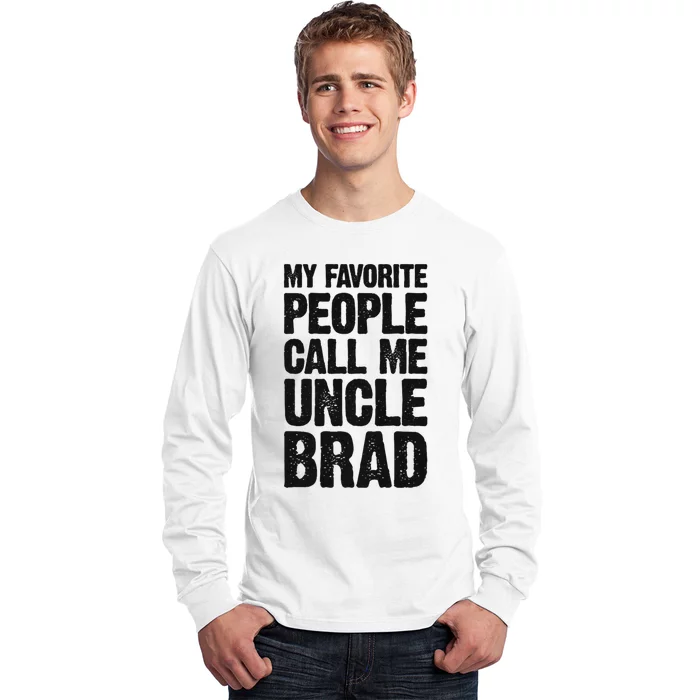 My Favorite People Call Me Uncle Brad Long Sleeve Shirt