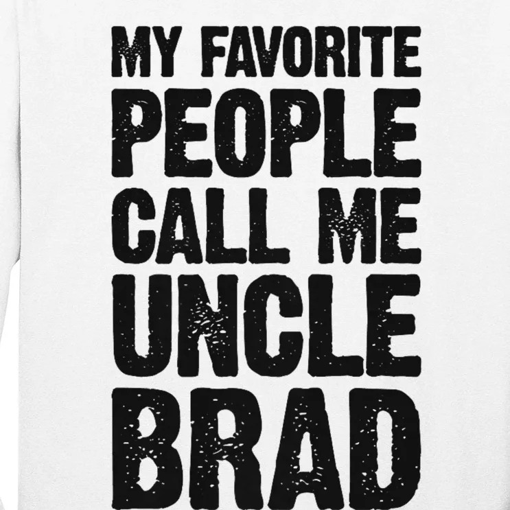 My Favorite People Call Me Uncle Brad Long Sleeve Shirt