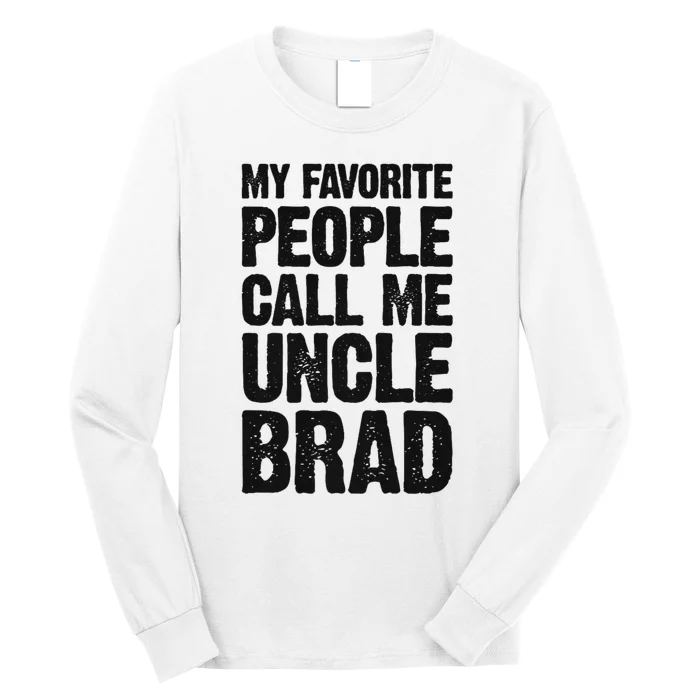 My Favorite People Call Me Uncle Brad Long Sleeve Shirt