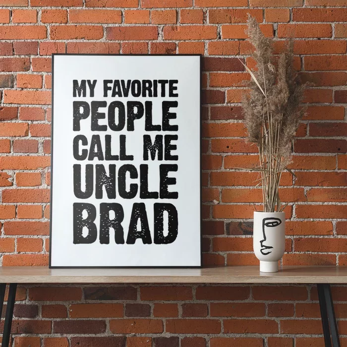 My Favorite People Call Me Uncle Brad Poster