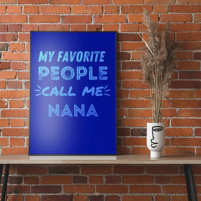 My Favorite People Call Me Nana Mothers Day Cute Gift Poster