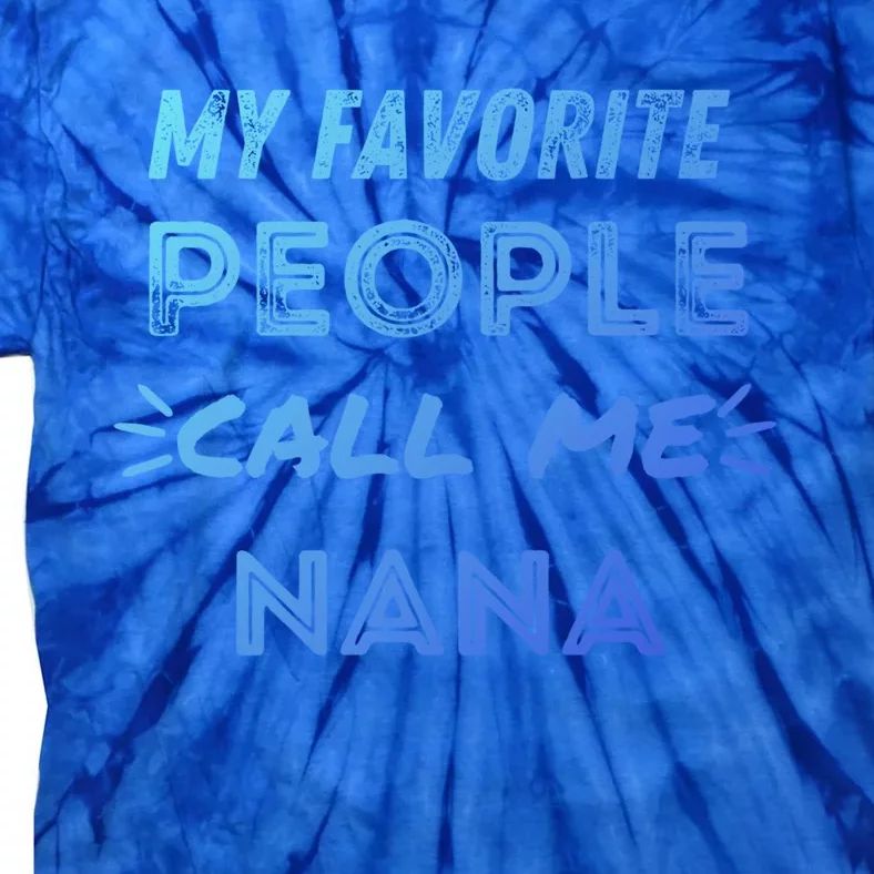 My Favorite People Call Me Nana Mothers Day Cute Gift Tie-Dye T-Shirt