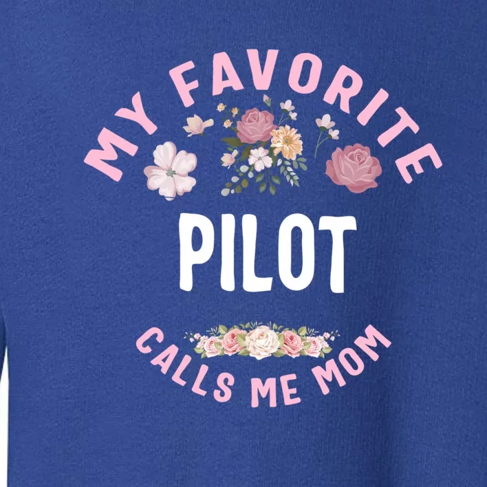 My Favorite Pilot Calls Me Mom Mothers Day Gift Toddler Sweatshirt