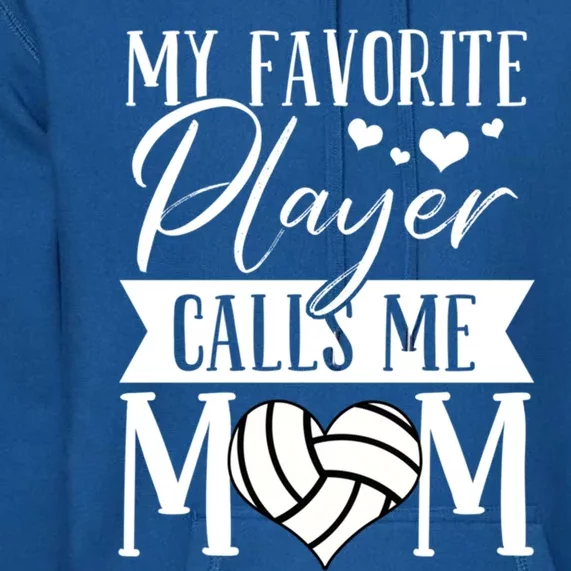 My Favorite Player Calls Me Mom Volleyball Mom Funny Gift Premium Hoodie