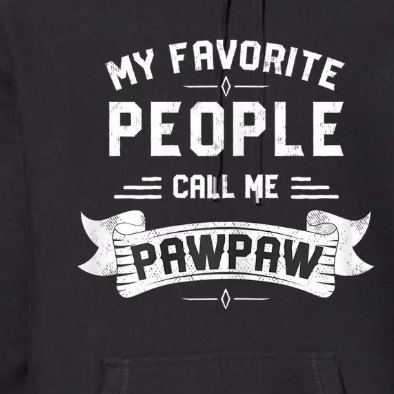 My Favorite People Call Me Pawpaw Premium Hoodie