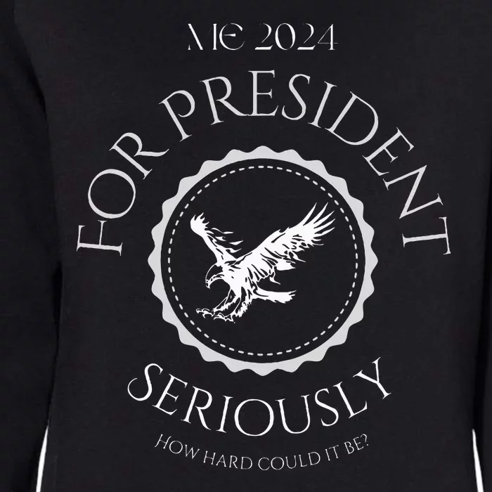 Me For President! Seriously How Hard Could It Be Womens California Wash Sweatshirt