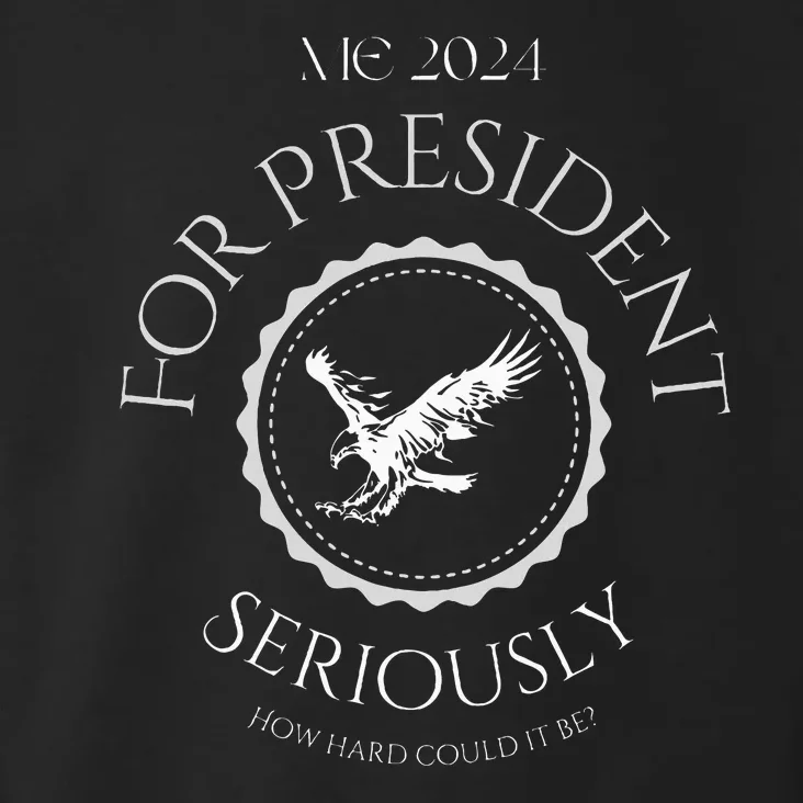 Me For President! Seriously How Hard Could It Be Toddler Hoodie