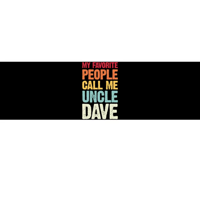 My Favorite People Call Me Uncle Dave Personalized Name Bumper Sticker