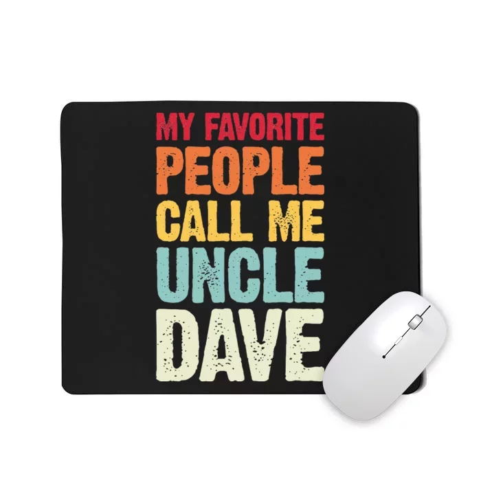 My Favorite People Call Me Uncle Dave Personalized Name Mousepad