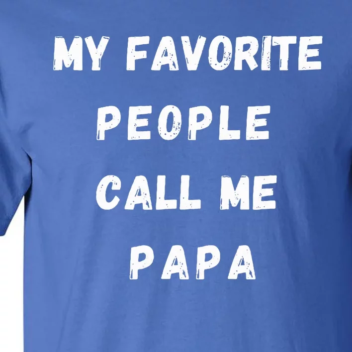 My Favorite People Call Me Papa Funny Tall T-Shirt