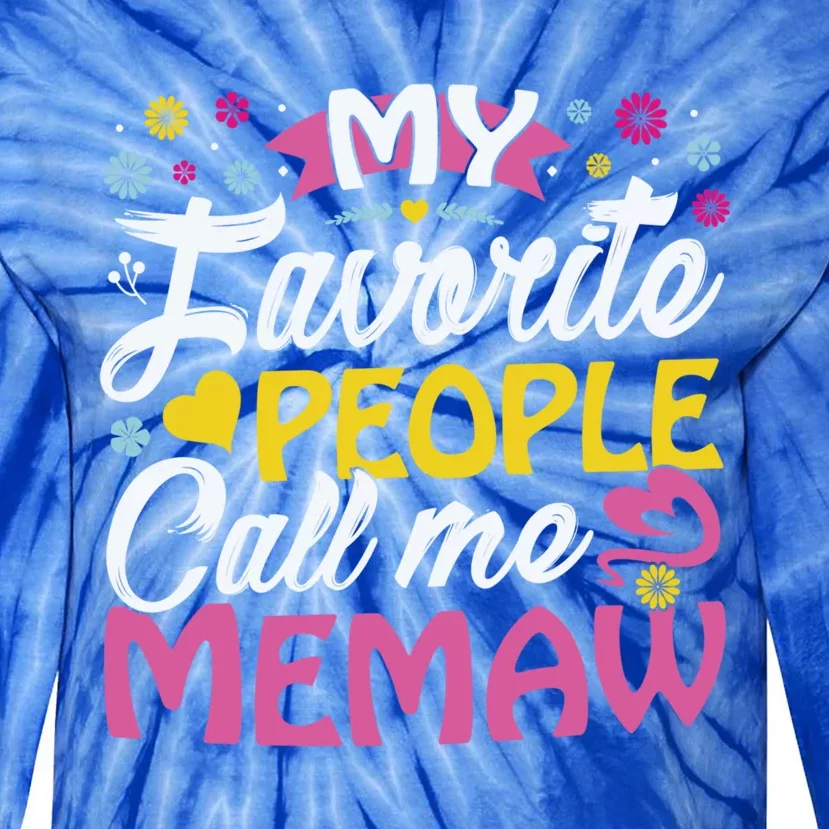 My Favorite People Call Me Memaw Cute Memaw Funny Gift Memaw Great Gift Tie-Dye Long Sleeve Shirt