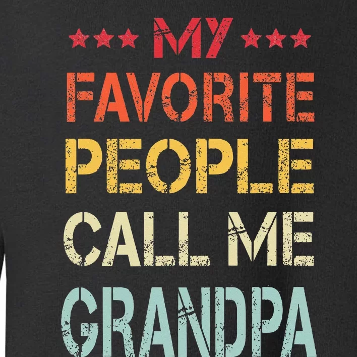 My Favorite People Call Me Grandpa Funny Father's Day Gift Toddler Sweatshirt