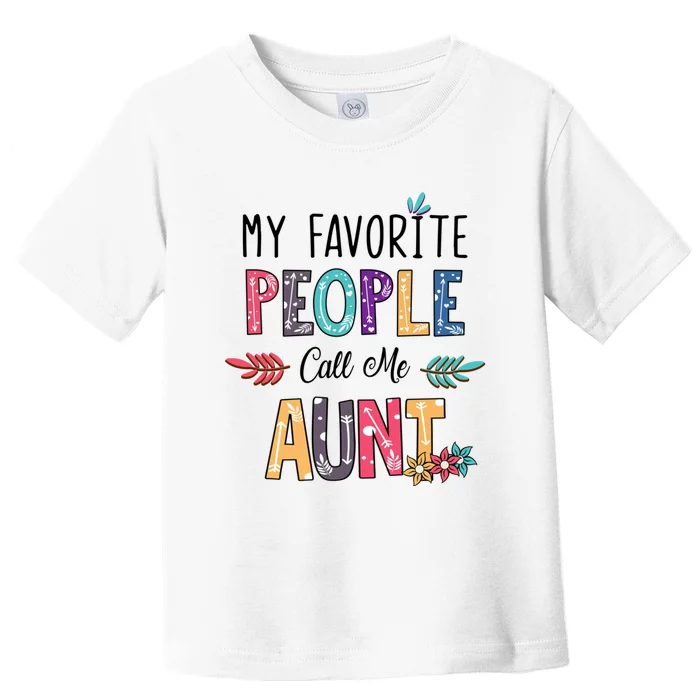 My Favorite People Call Me Aunt Floral Art Happy Mother Day Toddler T-Shirt