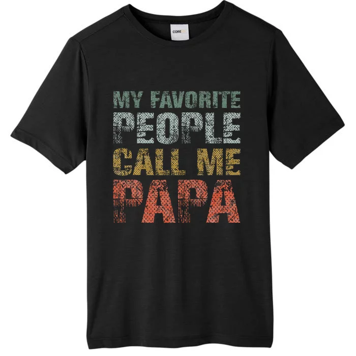 My Favorite People Call Me Papa Funny Dad Gift Father Day ChromaSoft Performance T-Shirt