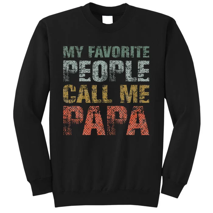 My Favorite People Call Me Papa Funny Dad Gift Father Day Tall Sweatshirt