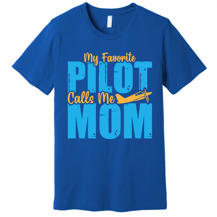 My Favorite Pilot Calls Me Mom Where Are You Funny Gift Premium T-Shirt