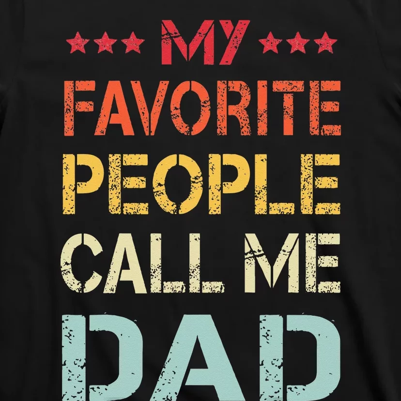 My Favorite People Call Me Dad Funny Father's Day Gift T-Shirt