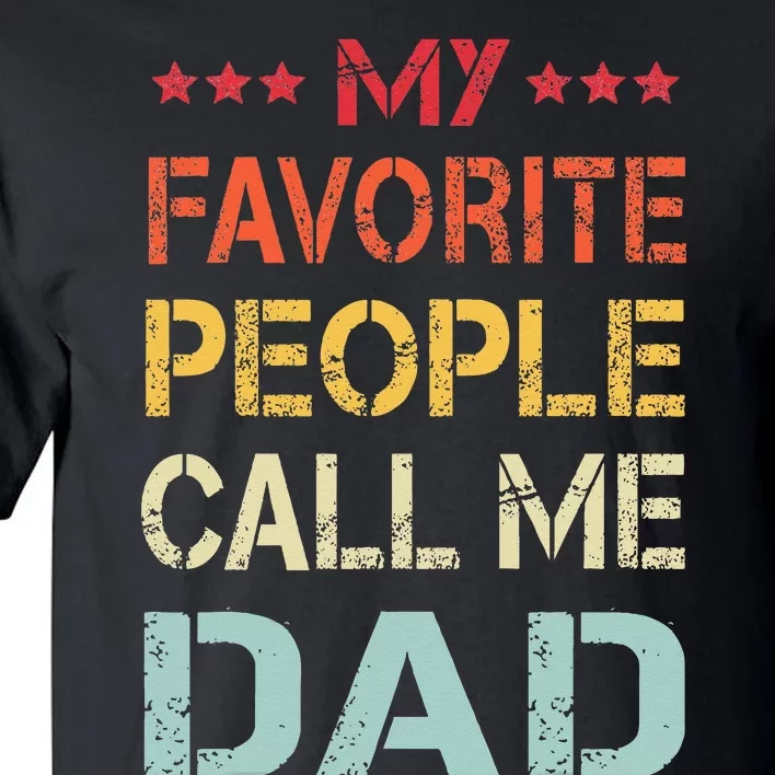 My Favorite People Call Me Dad Funny Father's Day Gift Tall T-Shirt