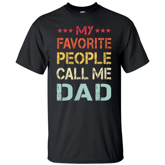 My Favorite People Call Me Dad Funny Father's Day Gift Tall T-Shirt