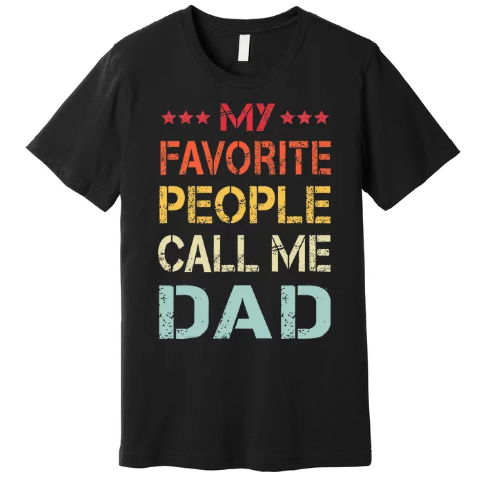 My Favorite People Call Me Dad Funny Father's Day Gift Premium T-Shirt