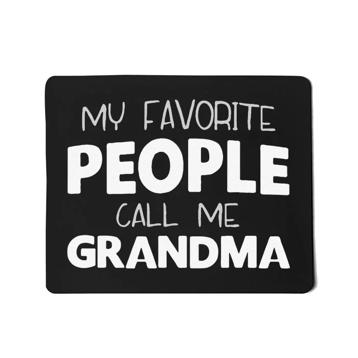 My Favorite People Call Me Grandma Funny Mousepad