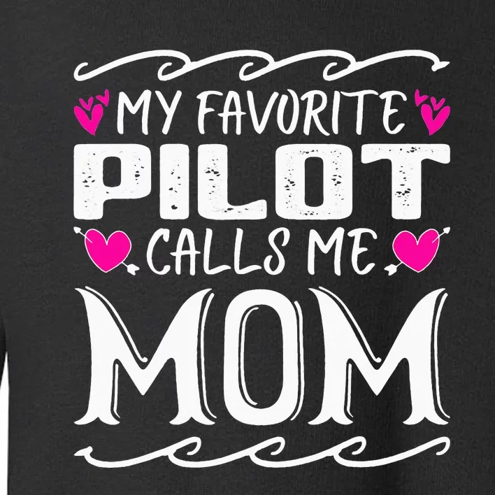 My Favorite Pilot Calls Me Mom Funny Mother's Day Toddler Sweatshirt