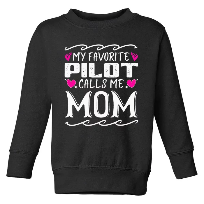 My Favorite Pilot Calls Me Mom Funny Mother's Day Toddler Sweatshirt