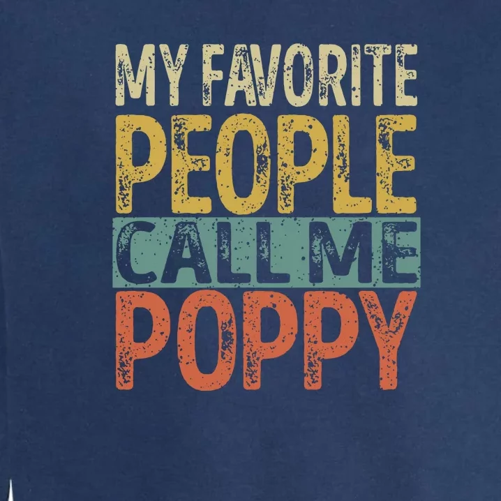 My Favorite People Call Me Poppy Funny Grandpa Garment-Dyed Sweatshirt