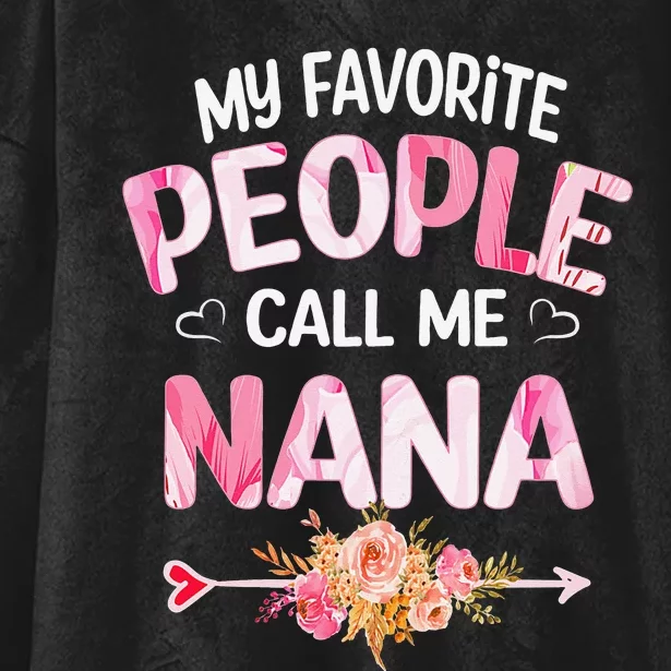 My Favorite People Call Me Nana Floral Mothers Day Grandma Hooded Wearable Blanket