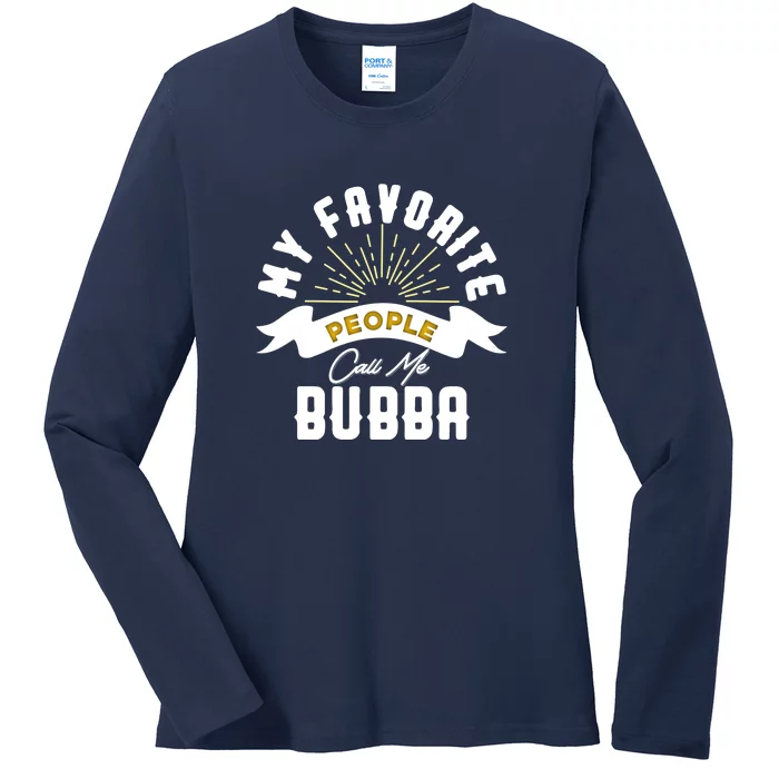 My Favorite People Call Me Bubba Ladies Long Sleeve Shirt