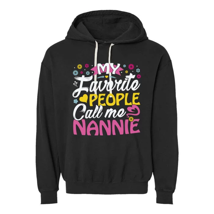 My Favorite People Call Me Nannie Cute Nannie Funny Gift Nannie Meaningful Gift Garment-Dyed Fleece Hoodie