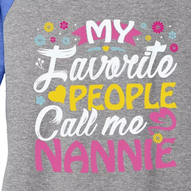 My Favorite People Call Me Nannie Cute Nannie Funny Gift Nannie Meaningful Gift Women's Tri-Blend 3/4-Sleeve Raglan Shirt