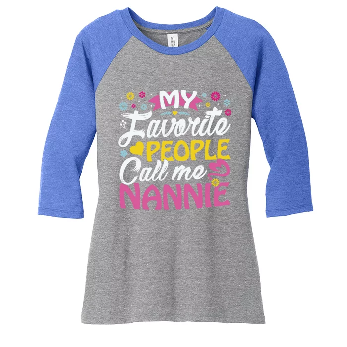 My Favorite People Call Me Nannie Cute Nannie Funny Gift Nannie Meaningful Gift Women's Tri-Blend 3/4-Sleeve Raglan Shirt