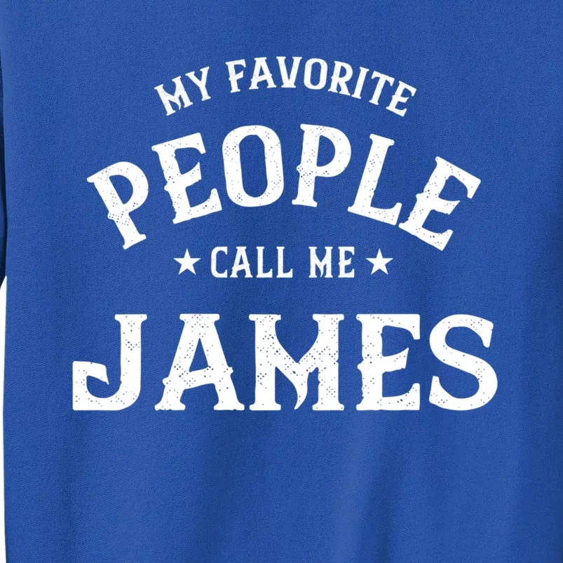 My Favorite People Call Me James Personalized First Name Great Gift Sweatshirt