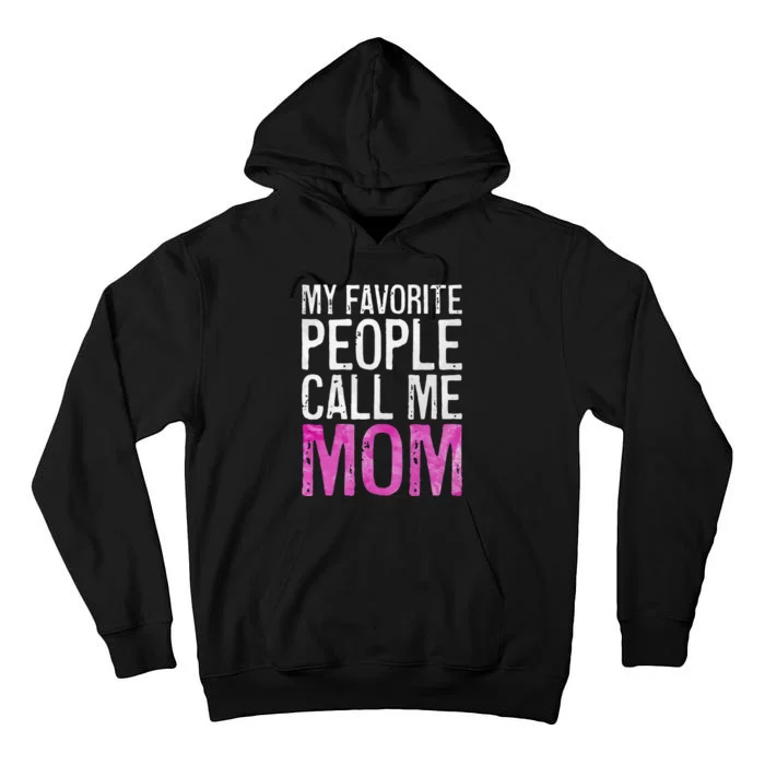 My Favorite People Call Me Mom Mother's Day Tall Hoodie