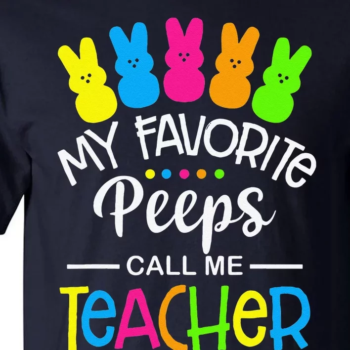 My Favorite Peep Call Me Teacher Happy Easter Day Tall T-Shirt