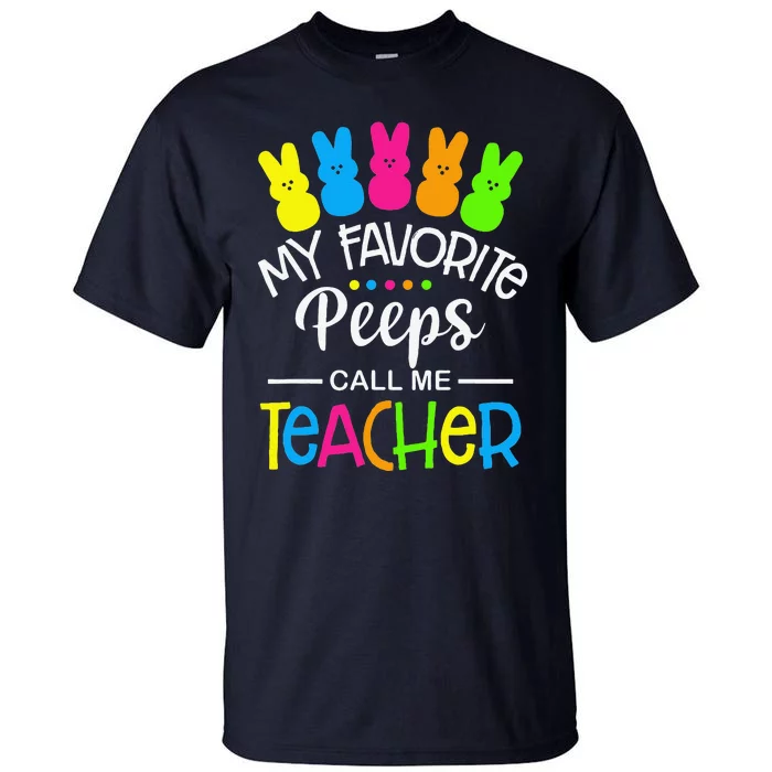 My Favorite Peep Call Me Teacher Happy Easter Day Tall T-Shirt