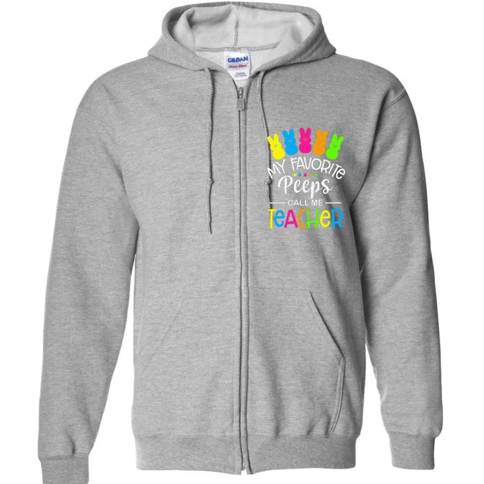 My Favorite Peep Call Me Teacher Happy Easter Day Full Zip Hoodie