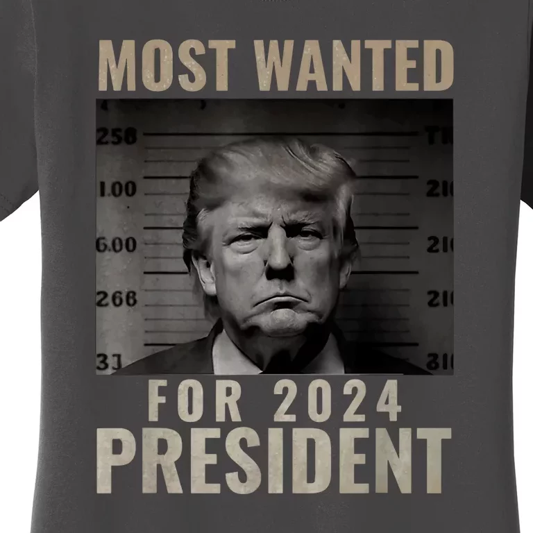 Mugshot For President Most Wanted Funny Trump 2024 Gift Women's T-Shirt