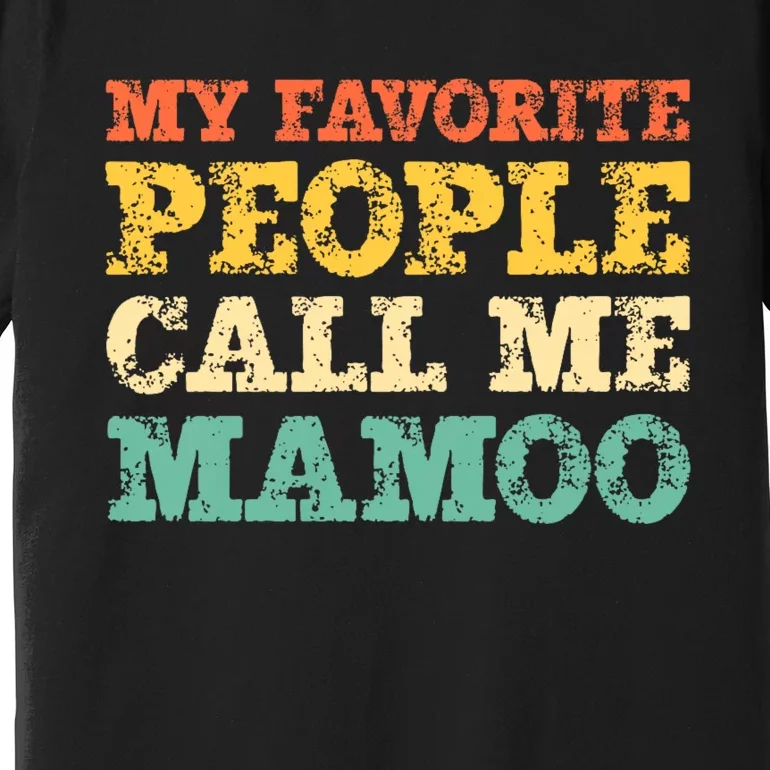 My Favorite People Call Me Mamoo Premium T-Shirt