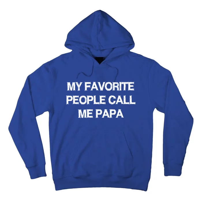 My Favorite People Call Papa Gift Fathermeaningful Giftday Dad Husband Fun Gift Tall Hoodie