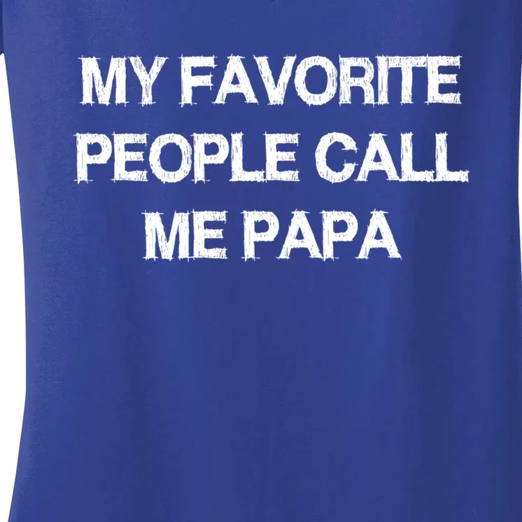 My Favorite People Call Papa Gift Fathermeaningful Giftday Dad Husband Fun Gift Women's V-Neck T-Shirt