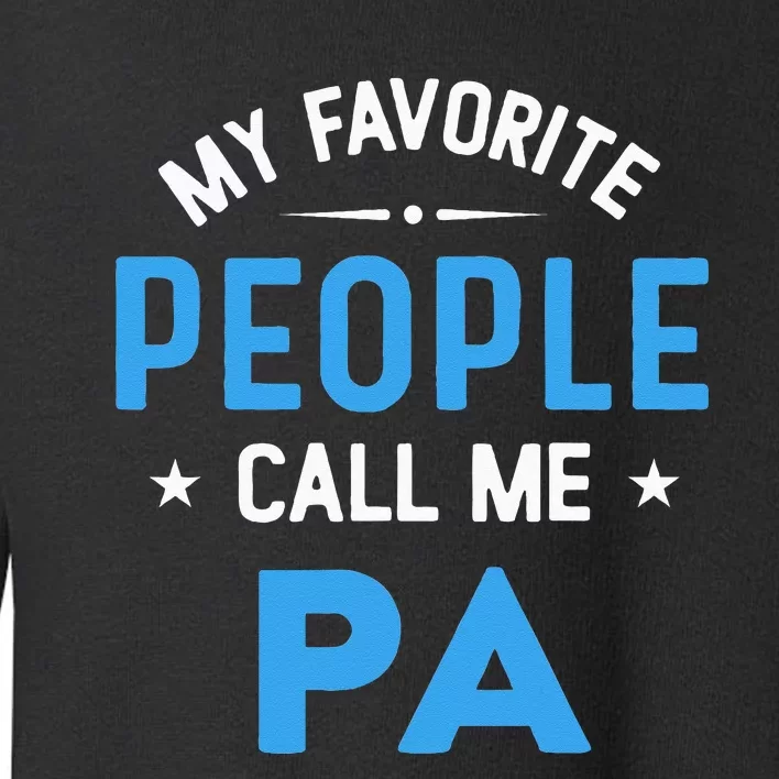 My Favorite People Call Me PA Funny PA Fathers Day Toddler Sweatshirt