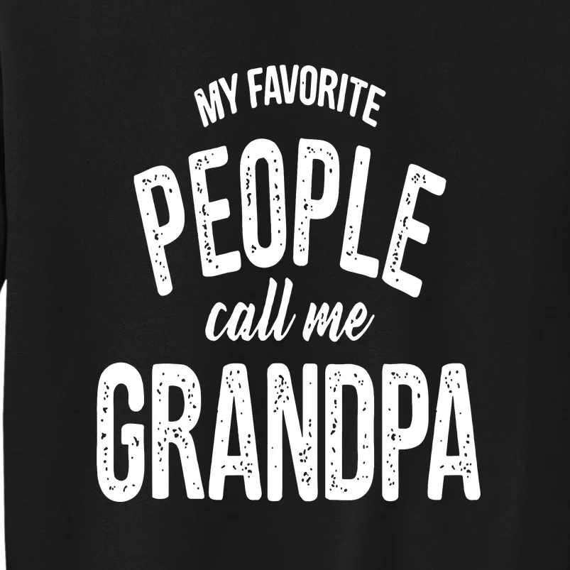 My Favorite People Call Me Grandpa Shirt Funny Fathers Day Tall Sweatshirt