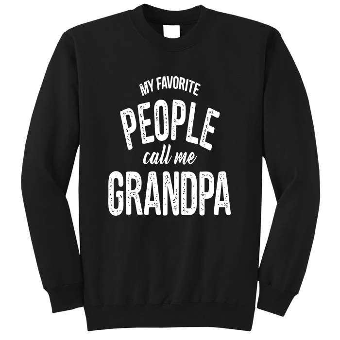 My Favorite People Call Me Grandpa Shirt Funny Fathers Day Tall Sweatshirt