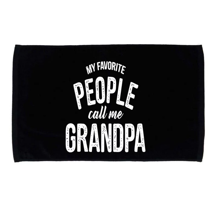 My Favorite People Call Me Grandpa Shirt Funny Fathers Day Microfiber Hand Towel