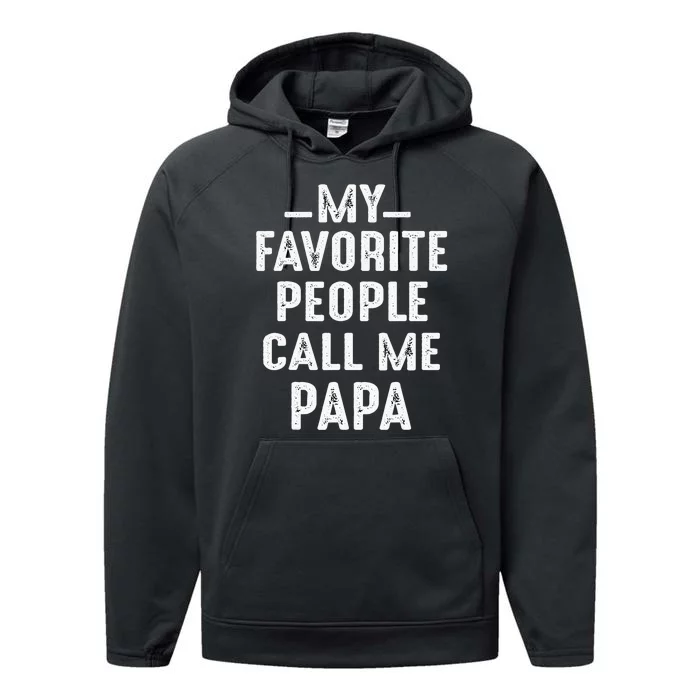 My Favorite People Call Me Papa Funny Gift Performance Fleece Hoodie